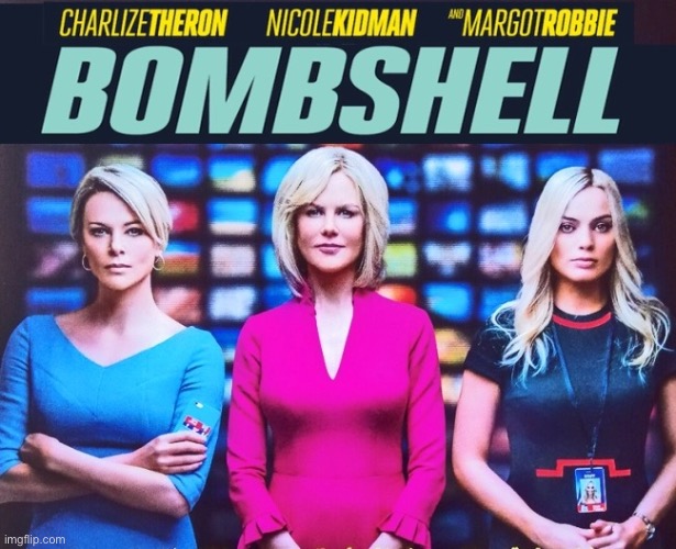 Bombshell movie | image tagged in bombshell movie | made w/ Imgflip meme maker