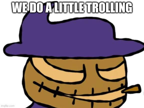 Trollface Zardy | WE DO A LITTLE TROLLING | image tagged in trollface zardy | made w/ Imgflip meme maker