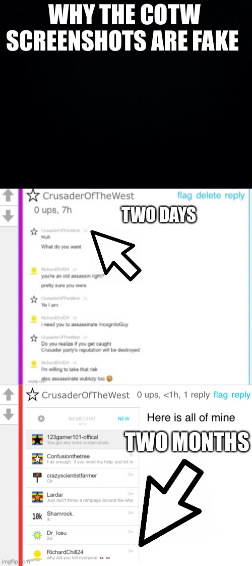 Don’t believe this bullshit | WHY THE COTW SCREENSHOTS ARE FAKE; TWO DAYS; TWO MONTHS | image tagged in black background | made w/ Imgflip meme maker