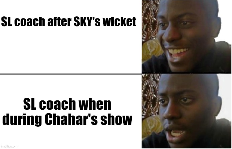 Disappointed Black Guy | SL coach after SKY's wicket; SL coach when during Chahar's show | image tagged in disappointed black guy | made w/ Imgflip meme maker