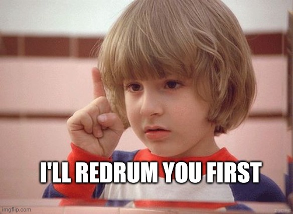 redrum | I'LL REDRUM YOU FIRST | image tagged in redrum | made w/ Imgflip meme maker