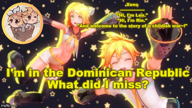 its so fookin hot ;-; | I'm in the Dominican Republic
What did I miss? | image tagged in len and rin temp | made w/ Imgflip meme maker