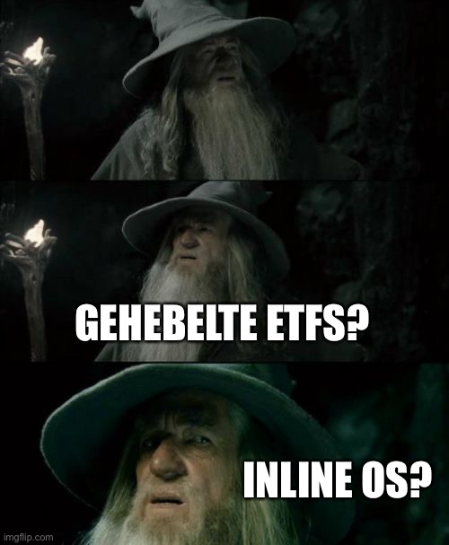 Confused Gandalf Meme | GEHEBELTE ETFS? INLINE OS? | image tagged in memes,confused gandalf | made w/ Imgflip meme maker