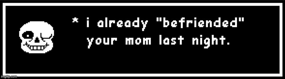 I Befriended Your Mom Last Night | image tagged in i befriended your mom last night | made w/ Imgflip meme maker