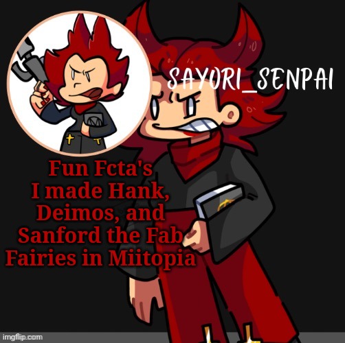 Another Cassandra temp | Fun Fcta's
I made Hank, Deimos, and Sanford the Fab Fairies in Miitopia | image tagged in another cassandra temp | made w/ Imgflip meme maker