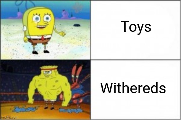 The toys vs the withereds | Toys; Withereds | image tagged in buff spongebob | made w/ Imgflip meme maker