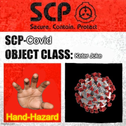 SCP-Covid (Joke) | Covid; Keter Joke; Hand-Hazard | image tagged in scp label template keter | made w/ Imgflip meme maker