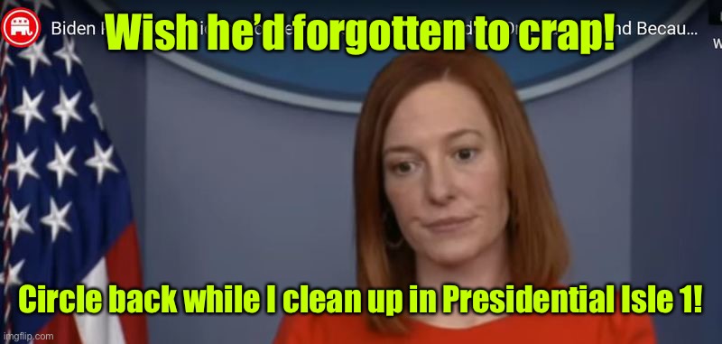 JEN PSAKI | Wish he’d forgotten to crap! Circle back while I clean up in Presidential Isle 1! | image tagged in jen psaki | made w/ Imgflip meme maker