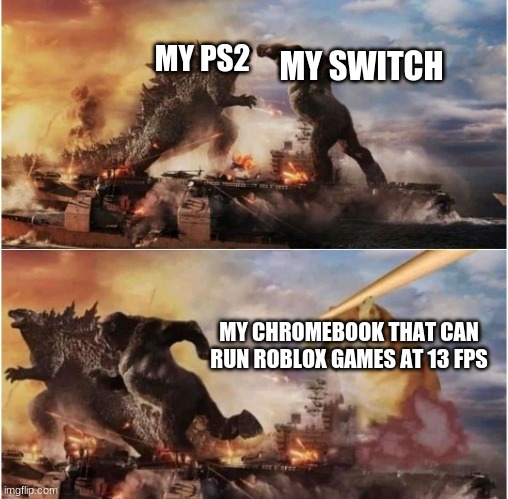 Cheems vs Godzilla/Kong | MY SWITCH; MY PS2; MY CHROMEBOOK THAT CAN RUN ROBLOX GAMES AT 13 FPS | image tagged in cheems vs godzilla/kong | made w/ Imgflip meme maker