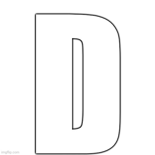 Blank Transparent Square | D | image tagged in memes,blank transparent square | made w/ Imgflip meme maker