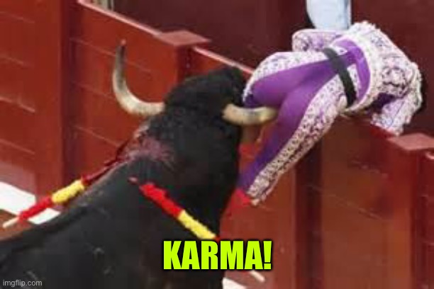 Karma | KARMA! | image tagged in karma | made w/ Imgflip meme maker
