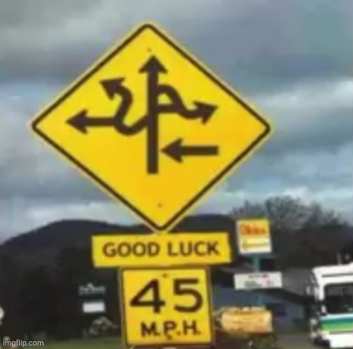 good luck | image tagged in road signs | made w/ Imgflip meme maker
