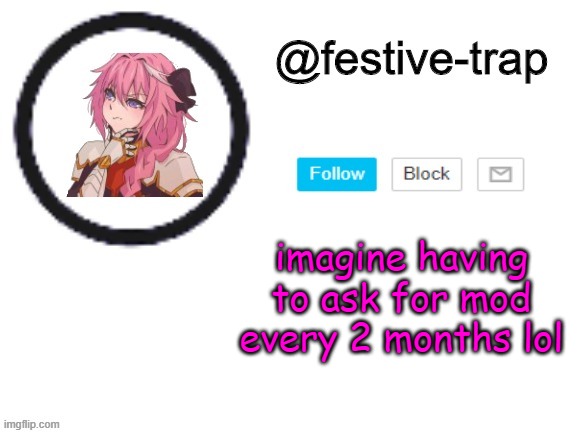 this a cry for help :) | imagine having to ask for mod every 2 months lol | made w/ Imgflip meme maker