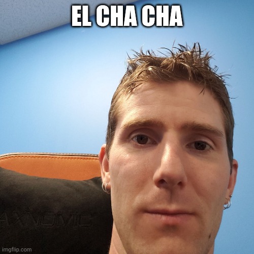 el cha cha | EL CHA CHA | image tagged in linus face meme | made w/ Imgflip meme maker