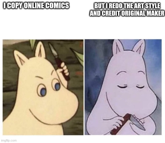 online comics | I COPY ONLINE COMICS; BUT I REDO THE ART STYLE AND CREDIT ORIGINAL MAKER | image tagged in moomin knife | made w/ Imgflip meme maker