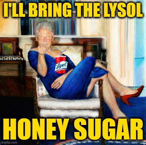 I'LL BRING THE LYSOL HONEY SUGAR | made w/ Imgflip meme maker