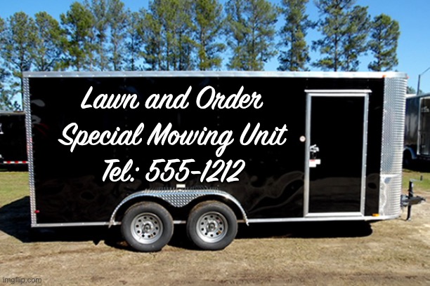 SMU | Lawn and Order
Special Mowing Unit
Tel: 555-1212 | made w/ Imgflip meme maker