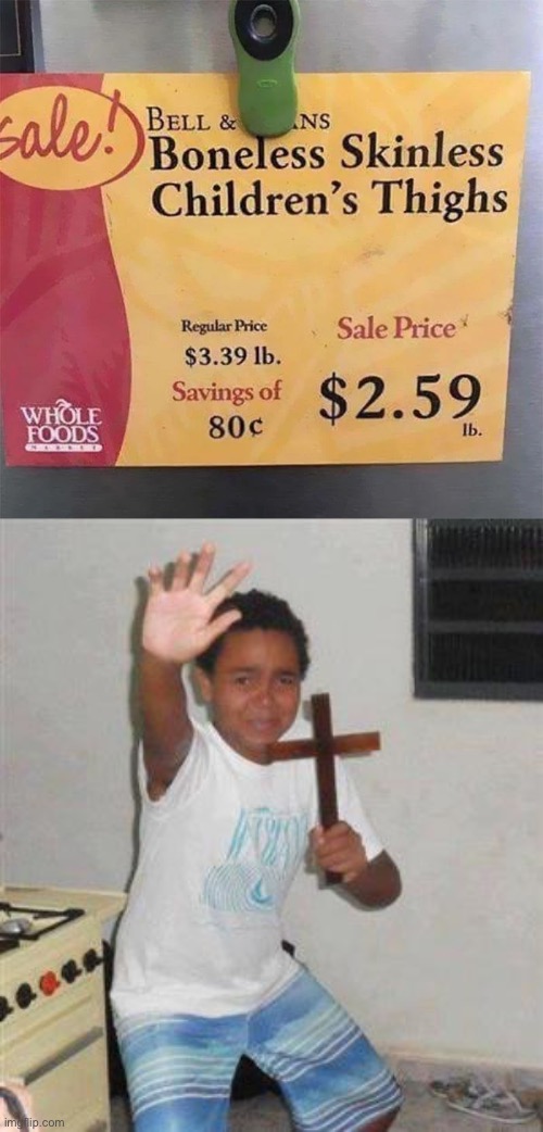 Nothing better than children’s thighs! | image tagged in scared kid | made w/ Imgflip meme maker