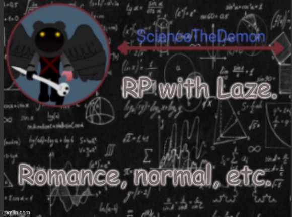 Science's template for scientists | RP with Laze. Romance, normal, etc. | image tagged in science's template for scientists | made w/ Imgflip meme maker