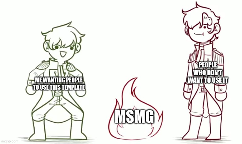 PEOPLE WHO DON'T WANT TO USE IT; ME WANTING PEOPLE TO USE THIS TEMPLATE; MSMG | made w/ Imgflip meme maker