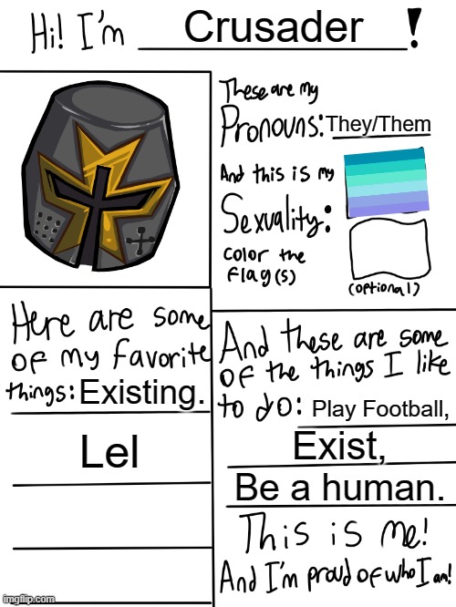 Lgbtq stream account profile | Crusader; They/Them; Existing. Play Football, Lel; Exist, Be a human. | image tagged in lgbtq stream account profile | made w/ Imgflip meme maker