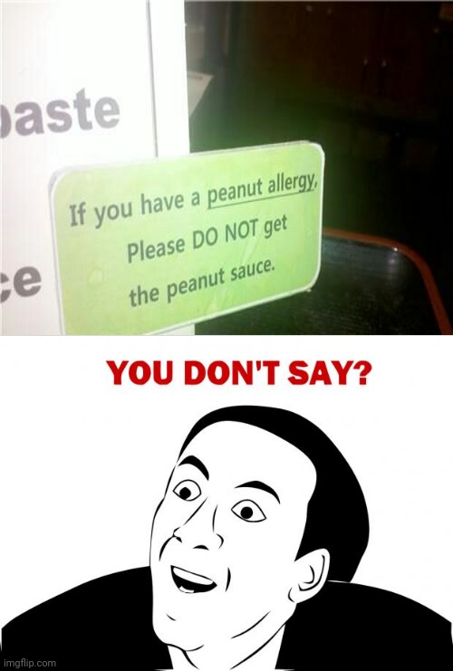 The peanut sauce sign | image tagged in memes,you don't say,funny,signs,peanut,sauce | made w/ Imgflip meme maker
