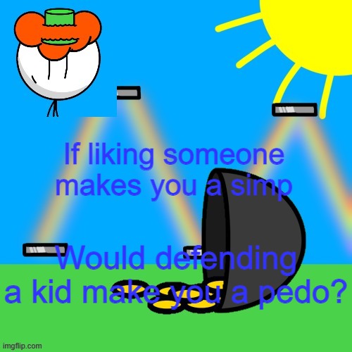 lucky old temp | If liking someone makes you a simp; Would defending a kid make you a pedo? | image tagged in luckyguy announce rm | made w/ Imgflip meme maker