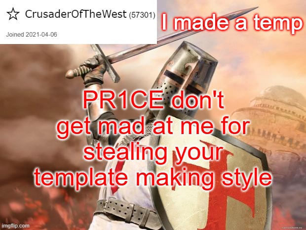 CrusaderOfTheWest Announcement Template | I made a temp; PR1CE don't get mad at me for stealing your template making style | image tagged in crusaderofthewest announcement template | made w/ Imgflip meme maker