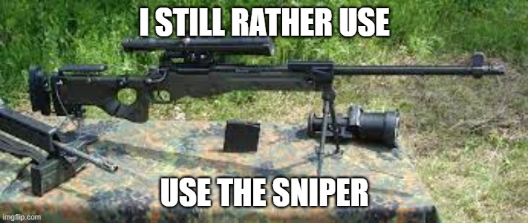 noobs on fps games or pros that actually know how to use it | I STILL RATHER USE; USE THE SNIPER | image tagged in fps | made w/ Imgflip meme maker