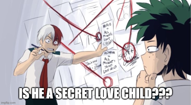 secret love child | IS HE A SECRET LOVE CHILD??? | image tagged in secret love child | made w/ Imgflip meme maker