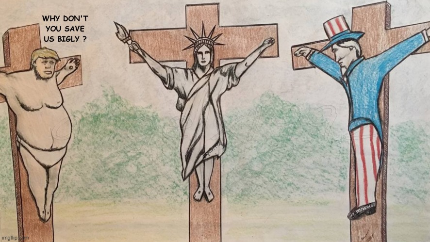 image tagged in the two thieves,jesus christ,trump,uncle sam,statue of liberty,jesus crucifixion | made w/ Imgflip meme maker