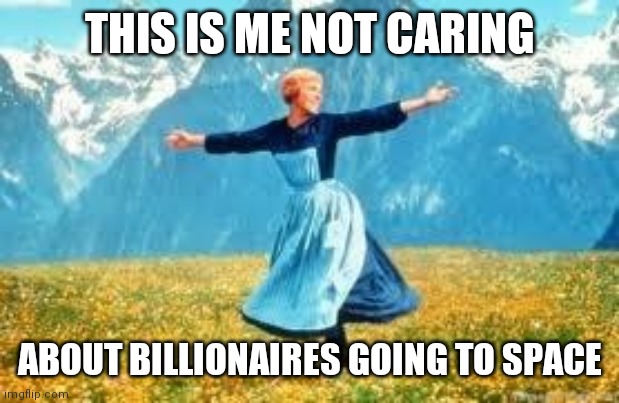 Billionaires in space | THIS IS ME NOT CARING; ABOUT BILLIONAIRES GOING TO SPACE | image tagged in memes,look at all these | made w/ Imgflip meme maker