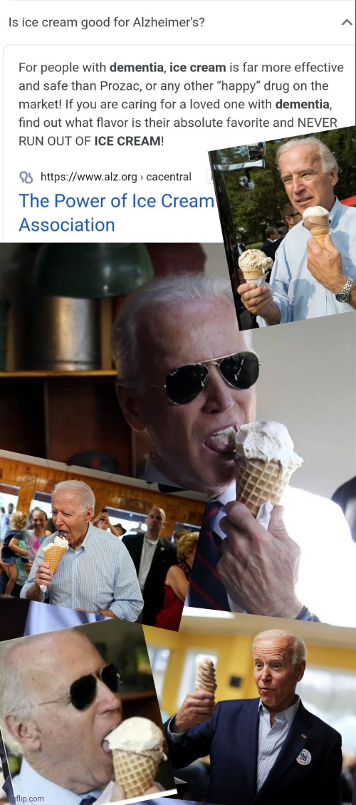 now we know why Joe's always eating ice cream | image tagged in joe biden ice cream and cash,alzheimer's,dementia | made w/ Imgflip meme maker