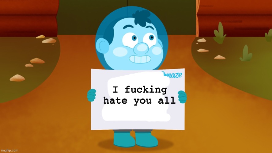 Me when my family exists | I fucking hate you all | image tagged in camp camp | made w/ Imgflip meme maker