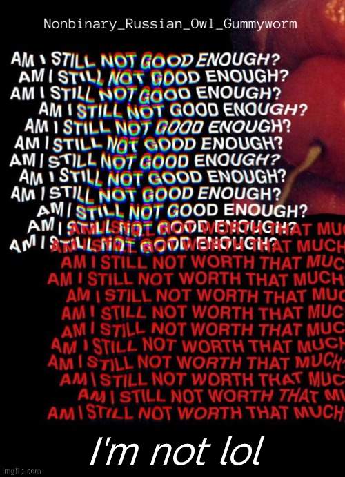 Nonbinary_Russian_Owl_Gummyworm template | I'm not lol | image tagged in nonbinary_russian_owl_gummyworm template | made w/ Imgflip meme maker