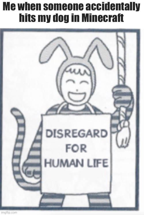 PERISH SCUM | Me when someone accidentally hits my dog in Minecraft | image tagged in minecraft,popee the performer | made w/ Imgflip meme maker