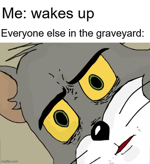 Wat goin on | Me: wakes up; Everyone else in the graveyard: | image tagged in memes,unsettled tom,zombie,graveyard,cemetery,spooky | made w/ Imgflip meme maker