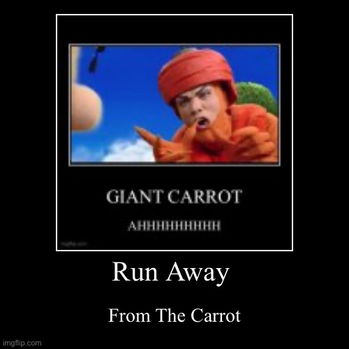 Run Away from the carrot | image tagged in funny,demotivationals,lazytown,carrot | made w/ Imgflip demotivational maker