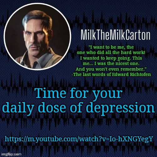 MilkTheMilkCarton but he's resorting to schtabbing | Time for your daily dose of depression; https://m.youtube.com/watch?v=Io-hXNGYegY | image tagged in milkthemilkcarton but he's resorting to schtabbing | made w/ Imgflip meme maker