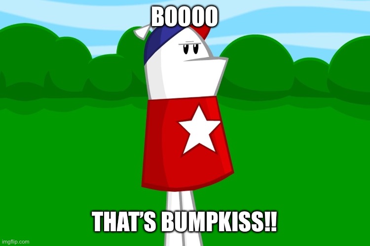 Homestar Runner Boo |  BOOOO; THAT’S BUMPKISS!! | image tagged in homestar runner,boo,bumpkiss | made w/ Imgflip meme maker
