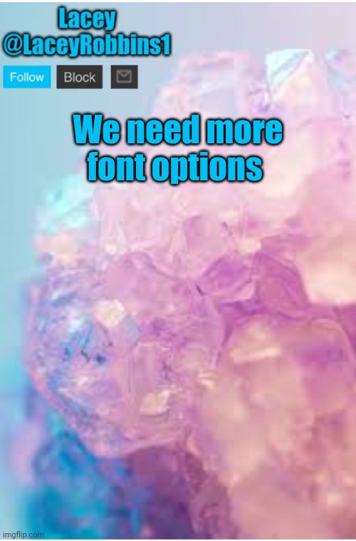 Lacey announcement template | We need more font options | image tagged in lacey announcement template | made w/ Imgflip meme maker