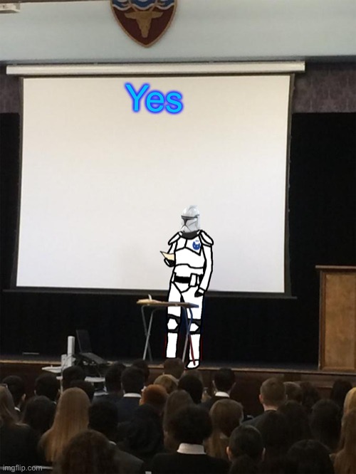 Clone trooper gives speech | Yes | image tagged in clone trooper gives speech | made w/ Imgflip meme maker