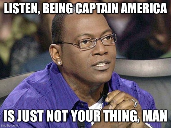 No for me dawg  | LISTEN, BEING CAPTAIN AMERICA IS JUST NOT YOUR THING, MAN | image tagged in no for me dawg | made w/ Imgflip meme maker