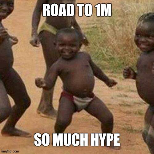 45k more ish | ROAD TO 1M; SO MUCH HYPE | image tagged in memes,third world success kid | made w/ Imgflip meme maker