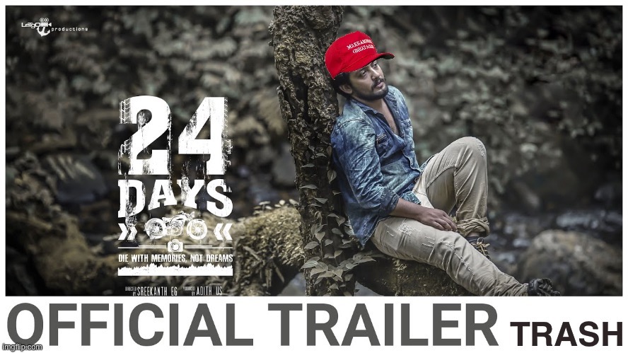 die with memories not dreams. restore Trump. #Maga | image tagged in trump 24 days trailer trash,24 days,restore trump,die with memories not dreams,movies,movie | made w/ Imgflip meme maker