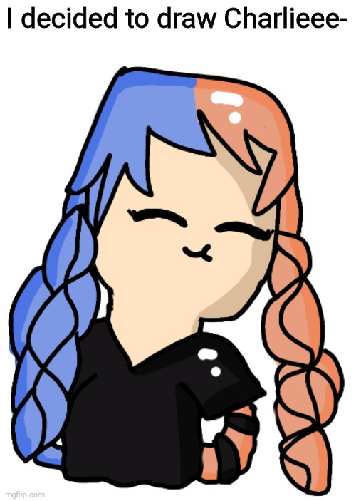 I decided to draw Charlieee- | made w/ Imgflip meme maker