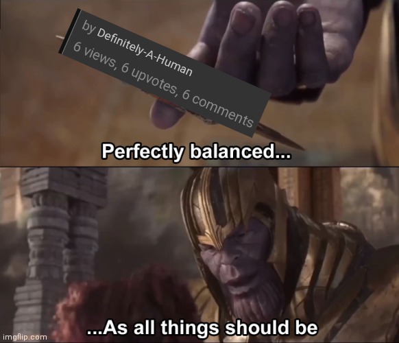 Yes | image tagged in thanos perfectly balanced as all things should be | made w/ Imgflip meme maker