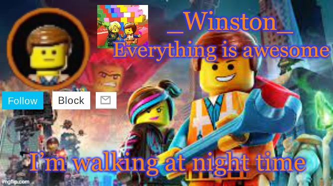 Winston's Lego movie temp | I’m walking at night time | image tagged in winston's lego movie temp | made w/ Imgflip meme maker