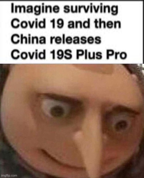uh oh | image tagged in gru meme,covid-19 | made w/ Imgflip meme maker