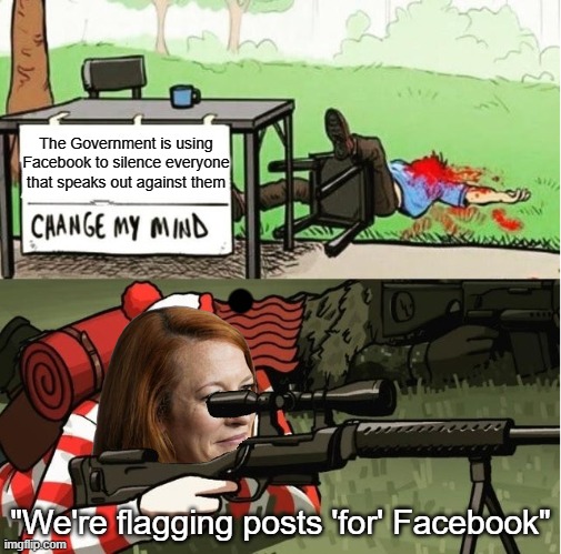 They straight up admitting to it now. | The Government is using Facebook to silence everyone that speaks out against them; "We're flagging posts 'for' Facebook" | image tagged in waldo shoots the change my mind guy,jen psaki | made w/ Imgflip meme maker